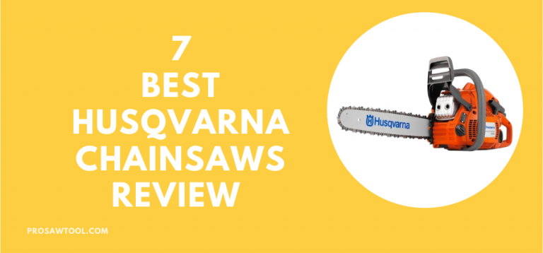 7 Best Husqvarna Chainsaws Review 2022
