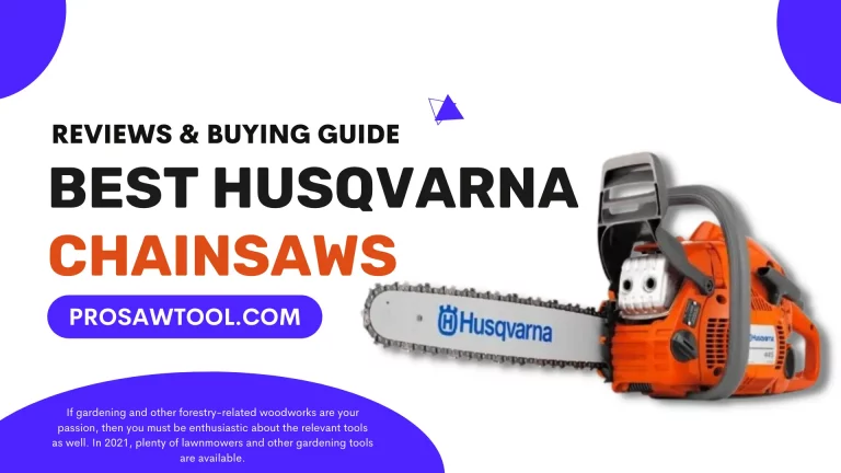 7 Best Husqvarna Chainsaws Review 2023
