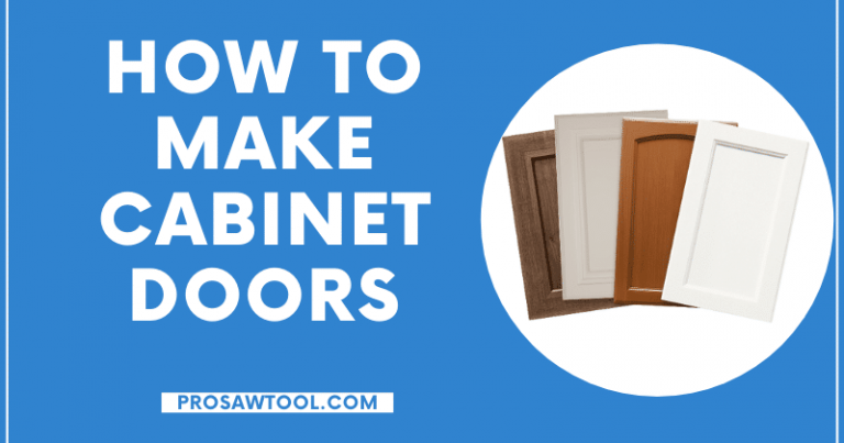 How To Make Cabinet Doors – Beginner’s Guide