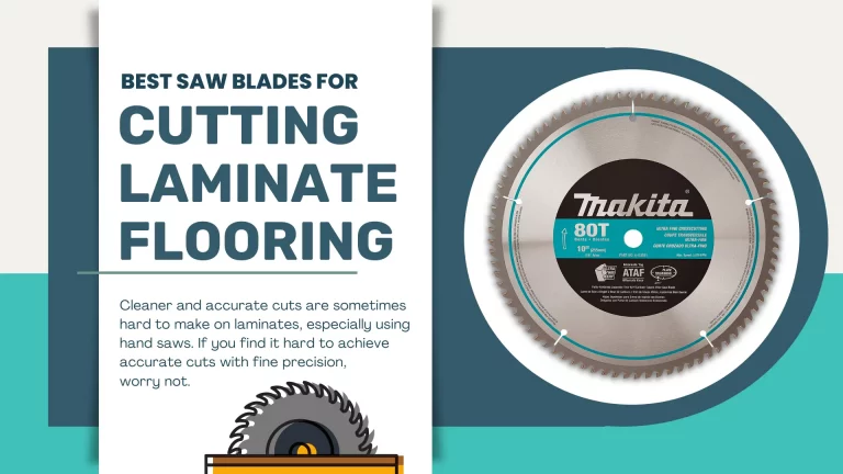 7 Best Saw Blades For Cutting Laminate Flooring Review 2023