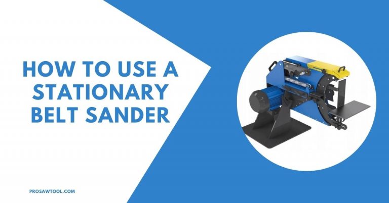 6 Steps to Use a Stationary Belt Sander