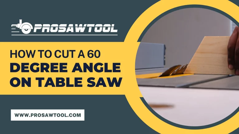 How To Cut A 60 Degree Angle On Table Saw?