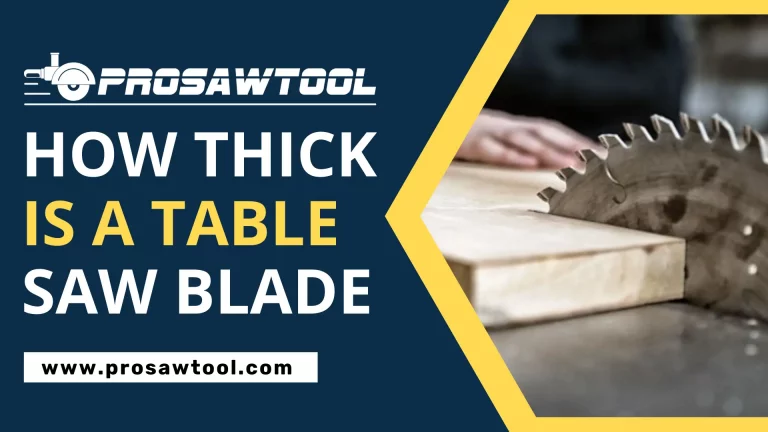 How Thick Is A Table Saw Blade? A Complete Guide