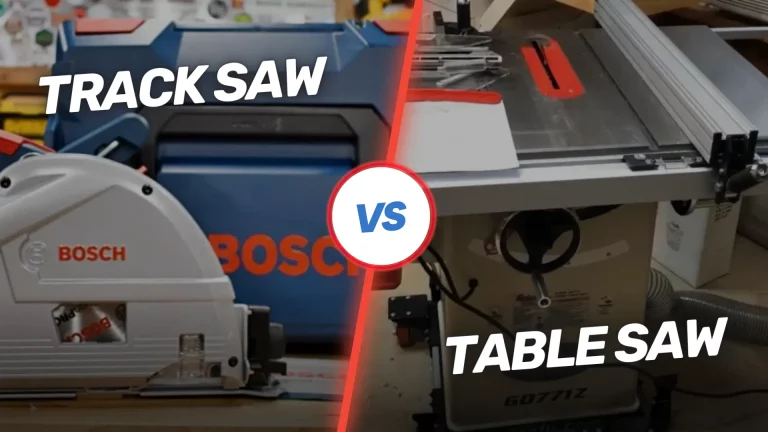 Track Saw Vs Table Saw | Comparison & Uses Explained
