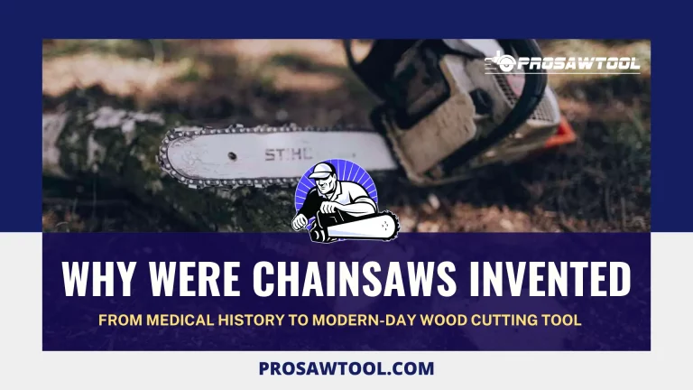 Why Were Chainsaws Invented: From Medical History to Modern-Day Wood Cutting Tool